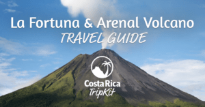 La Fortuna Arenal Travel Guide